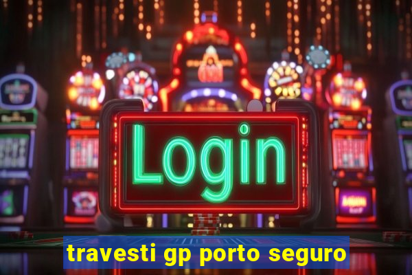 travesti gp porto seguro